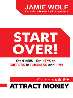 cover image of START OVER! Start NOW! Ten KEYS to SUCCESS in BUSINESS and Life!: Guidebook # 9: ATTRACT MONEY